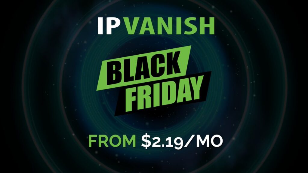 IPVanish Black Friday nabídka – VPN od 2,19 $ měsíčně s výraznými slevami na digitální zabezpečení a anonymitu online.