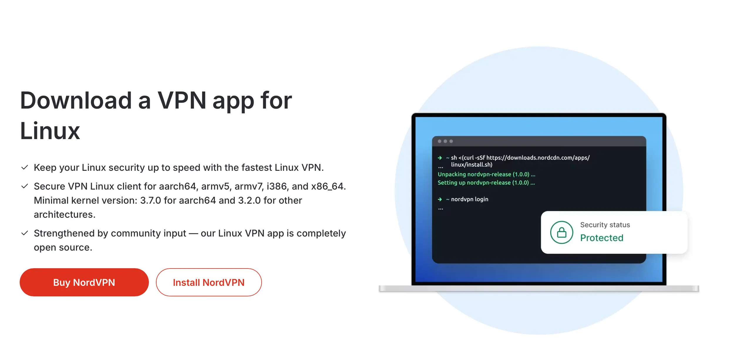 Stáhněte si VPN klienta NordVPN pro Linux. Podpora pro architektury aarch64, armv5, armv7, i386 a x86_64. Aplikace je open-source a lze ji nainstalovat pomocí příkazového řádku.